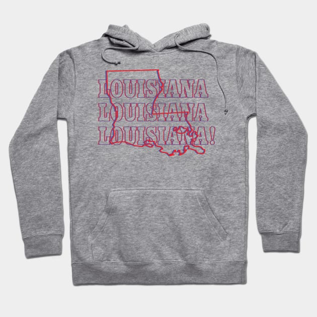 Louisiana, Louisiana, Louisiana! Hoodie by Ignition